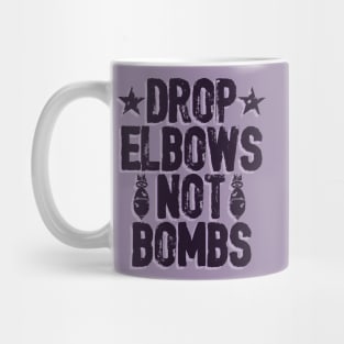 DROP ELBOWS NOT BOMBS Mug